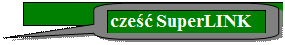 Speech Bubble: Rectangle with Corners Rounded: cześć SuperLINK